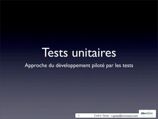 Tests unitaires
Approche du développement piloté par les tests




                      1      Cedric Gatay - c.gatay@srmvision.com   Pulling ITSM together
 