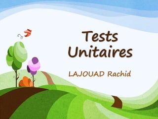 Tests
Unitaires
LAJOUAD Rachid
 