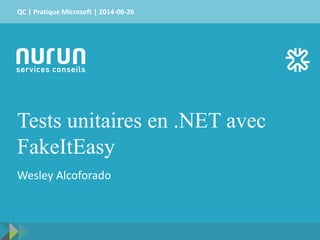 QC | Pratique Microsoft | 2014-06-26 
Tests unitaires en .NET avec 
FakeItEasy 
Wesley Alcoforado 
 