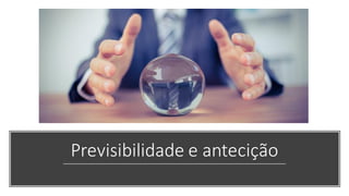 Previsibilidade e antecição
 