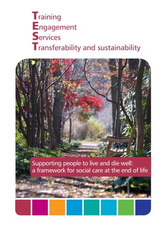 Training
Engagement
Services
Transferability and sustainability

Supporting people to live and die well:
a framework for social care at the end of life

 