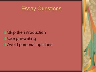 Essay Questions



Skip the introduction
Use pre-writing
Avoid personal opinions
 