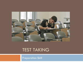 TEST TAKING
Preparation Skill
 