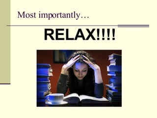 Most importantly… RELAX!!!! 