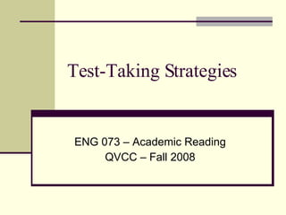 Test-Taking Strategies ENG 073 – Academic Reading QVCC – Fall 2008 