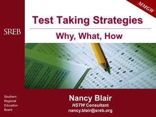 Test Taking Strategies Why, What, How Nancy BlairHSTW Consultantnancy.blair@sreb.org 
