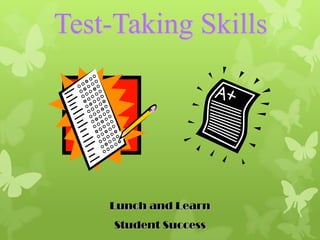 Test-Taking Skills




    Lunch and Learn
     Student Success
 