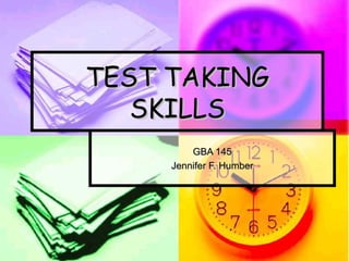 TEST TAKING
   SKILLS
         GBA 145
     Jennifer F. Humber
 