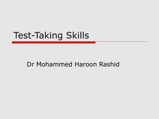 Test-Taking Skills
Dr Mohammed Haroon Rashid
 