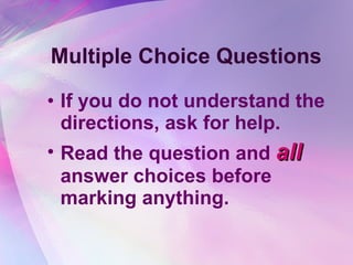 Multiple Choice Questions If you do not understand the directions, ask for help. Read the question and  all  answer choices before marking anything. 
