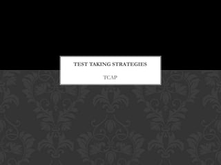 TEST TAKING STRATEGIES

        TCAP
 