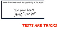 TESTS ARE TRICKS
 