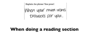 When doing a reading section
 