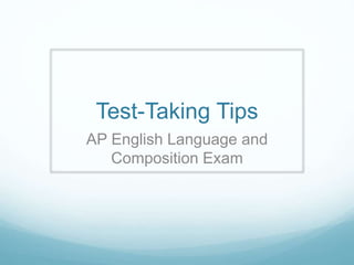 Test-Taking Tips
AP English Language and
Composition Exam
 