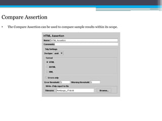 Compare Assertion 
• The Compare Assertion can be used to compare sample results within its scope. 
 