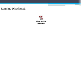 Running Distributed 
 