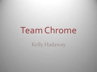 Team Chrome
  Kelly Hadaway
 