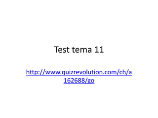 Test tema 11

http://www.quizrevolution.com/ch/a
            162688/go
 