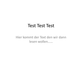 Test Test Test

Hier kommt der Text den wir dann
        lesen wollen……
 