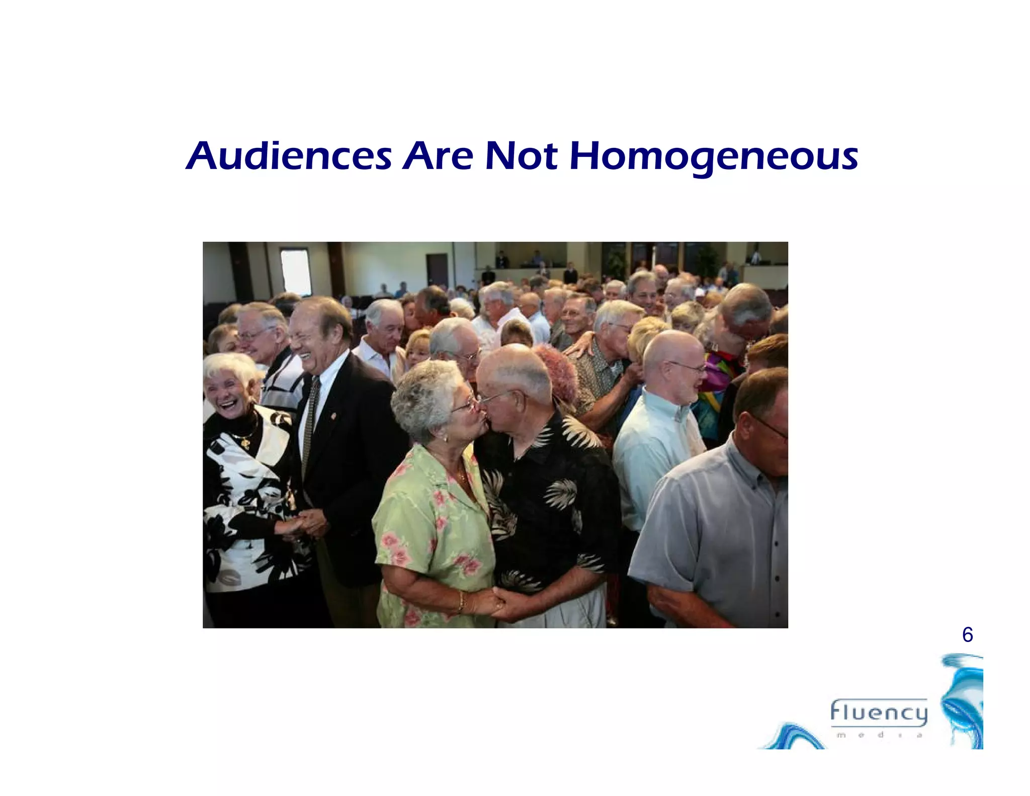 Audiences Are Not Homogeneous
6
 