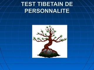 TEST TIBETAIN DETEST TIBETAIN DE
PERSONNALITEPERSONNALITE
 