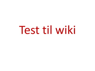 Test til wiki 