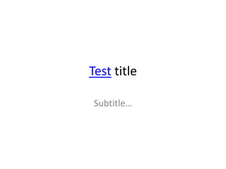 Test title

Subtitle…
 