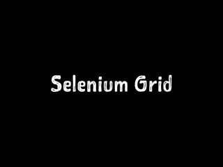 Selenium Grid
 