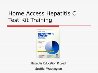 Home Access Hepatitis C  Test Kit Training Hepatitis Education Project Seattle, Washington 