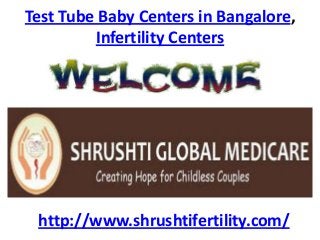 Test Tube Baby Centers in Bangalore,
Infertility Centers
http://www.shrushtifertility.com/
 