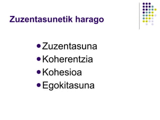 Zuzentasunetik harago Zuzentasuna Koherentzia Kohesioa Egokitasuna 