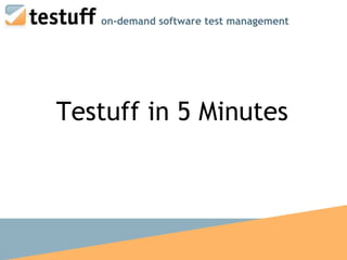 Testuff in 5 Minutes on-demand software test management 