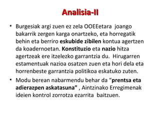 Analisia-II Burgesiak argi zuen ez zela OOEEetara  joango  bakarrik zergen karga onartzeko, eta horregatik behin eta berriro  eskubide zibilen  kontua agertzen da koadernoetan.  Konstituzio  eta  nazio  hitza agertzeak ere itzelezko garrantzia du.  Hirugarren estamentuak nazioa osatzen zuen eta hori dela eta horrenbeste garrantzia politikoa eskatuko zuten.  Modu berean nabarmendu behar da “ prentsa eta adierazpen askatasuna”  , Aintzinako Erregimenak ideien kontrol zorrotza ezarrita  baitzuen. 