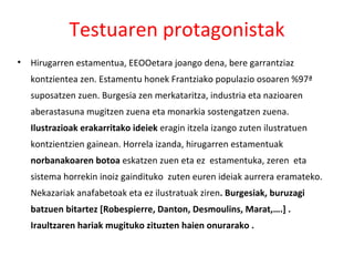 Testuaren protagonistak Hirugarren estamentua, EEOOetara joango dena, bere garrantziaz kontzientea zen. Estamentu honek Frantziako populazio osoaren %97ª suposatzen zuen. Burgesia zen merkataritza, industria eta nazioaren aberastasuna mugitzen zuena eta monarkia sostengatzen zuena.  Ilustrazioak erakarritako ideiek  eragin itzela izango zuten ilustratuen kontzientzien gainean. Horrela izanda, hirugarren estamentuak  norbanakoaren botoa  eskatzen zuen eta ez  estamentuka, zeren  eta sistema horrekin inoiz gaindituko  zuten euren ideiak aurrera eramateko. Nekazariak anafabetoak eta ez ilustratuak ziren . Burgesiak, buruzagi batzuen bitartez [Robespierre, Danton, Desmoulins, Marat,….] . Iraultzaren hariak mugituko zituzten haien onurarako . 