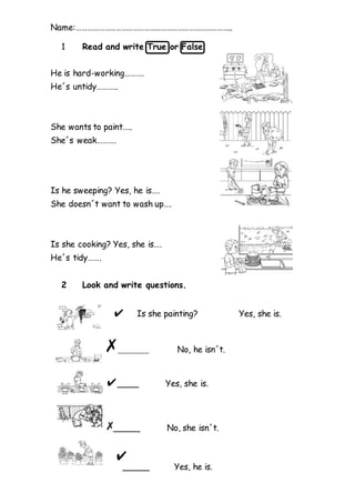 Name:………………………………………………………………………..
1 Read and write True or False.
He is hard-working……….
He´s untidy………..
She wants to pa...