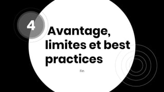Avantage,
limites et best
practices
Fin
4
 