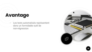 ￮ Les tests automatisés représentent
donc un formidable outil de
non-régression
Avantage
38
 