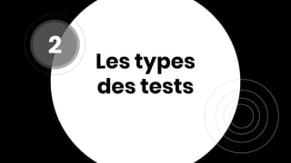Les types
des tests
2
 