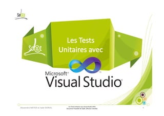 Les Tests Unitaires sous Visual Studio 2010
Alexandre MEYER et Jade DORVIL   Document Propriété de So@t, Diffusion Interdite
                                                                                   1
 