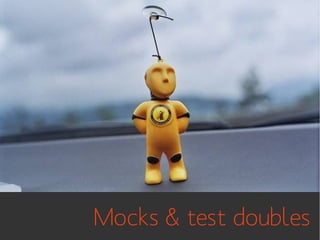 Mocks & test doubles

 
