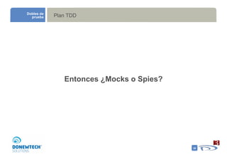 Plan TDD Dobles de prueba Entonces ¿Mocks o Spies? 