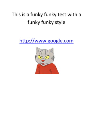This is a funky funky test with a
        funky funky style


   http://www.google.com
 