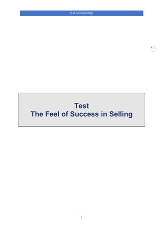 TEST NEGOZIAZIONE
1
1
Test
The Feel of Success in Selling
 