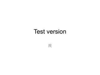 Test version R  