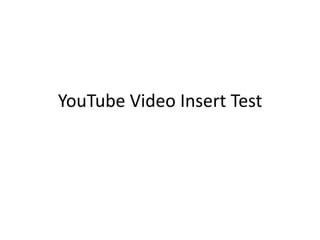YouTube Video Insert Test 