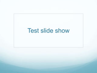 Test slide show
 