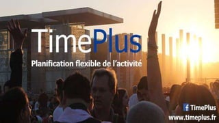 Flexibilité - Timeplus