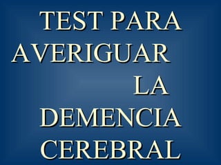 TEST PARA AVERIGUAR  LA DEMENCIA CEREBRAL PRECOZ   