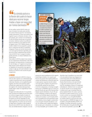 Su cómoda postura y
la flexión del cuadro la hacen
ideal para recorrer largas
tiradas y bajar con seguridad
por tramos bacheados
potencia de menor graduación la bici seguiría
siendo baja de delante y los usuarios que
buscan una postura más erguida podrían en-
contrar más fácilmente su posición ideal. Eso
sí, para quienes requieran una bici radical
con la que poder competir, esta potencia es
una maravilla, además de muy bonita.
A nivel de componentes, el montaje escogido
destaca por su fiabilidad. Aquí no se busca un
peso de récord, sino que la bici funcione bien
durante muchos kilómetros. Es por ello que
el XT de Shimano es ideal en este aspecto,
aunque nos ha faltado algo de desarrollo al
contar con un casete 11-42. En la parte delan-
tera, la horquilla SID nos ha permitido trazar
con confianza y hemos bajado a tumba abier-
ta con una gran sensación de aplomo y con-
trol. No estamos ante la rígida más bajadora
del mercado, pero sí desciende con confianza
y es muy manejable, por lo también es muy
divertida. Aquí el manillar de 740 mm unido
a la corta potencia hacen que tengamos un
control muy bueno de la rueda delantera y
nos permite bastantes alegrías bajando.
El peso final de la bici es un tanto elevado
(11 kg) para una bici de puro XC, pero su
nivel de comodidad y el precio lo compensan
sobradamente. Debemos tener en cuenta que
se trata de una bici con un montaje eficaz
y robusto, por lo que el resultado final nos
parece bastante bueno. En cuanto a precios,
esta SIOUX 29 Sport arranca en los 1.712 eu-
ros de la versión con transmisión SRAM NX1
(con cassette 11-42) y horquilla RockShox
30 Gold RL, hasta los 3.408 euros de la que
viene montada con SRAM XX1 Eagle de 12 ve-
locidades y horquilla RockShox SID RL. Sin
embargo, el montaje intermedio con grupo
XT de doble plato y horquilla RockShox Reba
RL cuesta unos ajustados 2.374 euros.
En las ruedas, nuestra SIOUX venía con
unas Crossmax, las ruedas más sencillas
de la marca francesa para XC. Son bonitas,
ruedan suavemente y tienen una estética muy
lograda. Su peso es bastante elevado (1.805
gr la pareja), pero cuentan con una llanta de
22 mm de anchura interna que nos permiti-
rá montar cubiertas anchas sin problemas.
Para los neumáticos se ha optado las Vitto-
ria Saguaro 29x2.2 TNT Tubeless Ready, un
modelo rodador de tacos pequeños y juntos
que se comportan muy bien en superficies
compactas. Tienen un nivel de tracción alto
y en curva aportan bastante seguridad, por lo
que son un buen componente para una bici
como la SIOUX. Eso sí, aunque el nombre
guarde parecido, no estamos hablando de la
misma marca.
Para acabar, la SIOUX 29 Sport viene remata-
da con componentes FSA Syntium, todos ellos
de aluminio y de buena factura. La potencia de
80 mm de largo y 20° negativos nos permite
bajar mucho la parte delantera de la bicicle-
ta, dejándola en una posición muy agresiva,
aunque es algo que solo aprovecharán los que
piensen en la SIOUX como una bici de pura
competición.
A RODAR
La posición encima de la SIOUX es muy na-
tural. Su tubo superior no es demasiado largo
y unido a la potencia de 80 mm nos permite
rodar muy cómodos, con la espalda bastante
erguida y sin forzar. Esta posición unida a
la flexión del cuadro hace de la SIOUX una
bici rígida de XC cómoda, ideal para hacer
tiradas largas y bajar con seguridad por sitios
bacheados.
El ángulo de la dirección de 70° nos permite
tener una dirección rápida de reacciones pero
sin volverse insegura cuando el camino se
pone cuesta abajo, ya que la corta potencia
nos aporta un extra de seguridad. En este
aspecto creemos que la potencia tiene dema-
siada angulación y no vemos que sea necesa-
rio bajar tanto el manillar, ya que la pipa de
dirección de la SIOUX tiene una altura de 100
mm, una medida bastante compacta. Con una
OPINIÓN
EXPERTA
ALBERT RONCERO
La SIOUX 29 Sport es bonita,
tiene buenos componentes
y un precio muy atractivo.
Si a ello le sumamos sus
opciones de personali-
zación, esta Vitoria se
convierte en una gran op-
ción para todo el que esté
pensando en cambiar de
bici y no quiera arruinarse
en el intento.
MountainBIKER.es 29
26-30_PruebaVitoria_mb61.indd 29 6/12/17 23:20
 