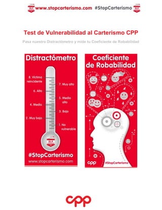 Test de Vulnerabilidad al Carterismo CPP
Pasa nuestro Distractómetro y mide tu Coeficiente de Robabilidad
 